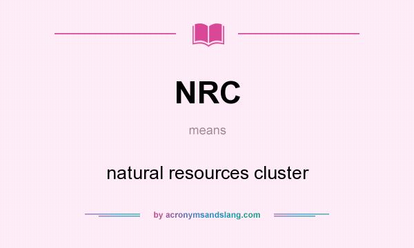 What does NRC mean? It stands for natural resources cluster