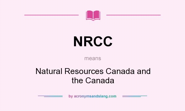What does NRCC mean? It stands for Natural Resources Canada and the Canada