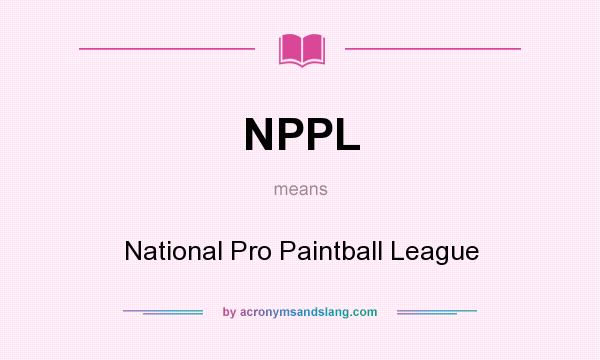 What does NPPL mean? It stands for National Pro Paintball League