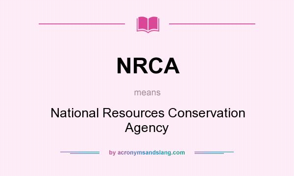 What does NRCA mean? It stands for National Resources Conservation Agency