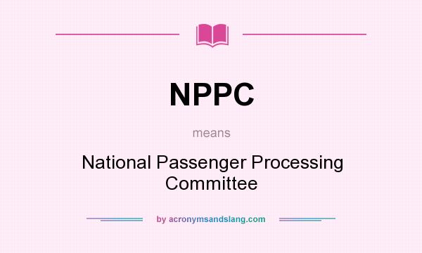What does NPPC mean? It stands for National Passenger Processing Committee