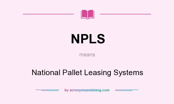 What does NPLS mean? It stands for National Pallet Leasing Systems