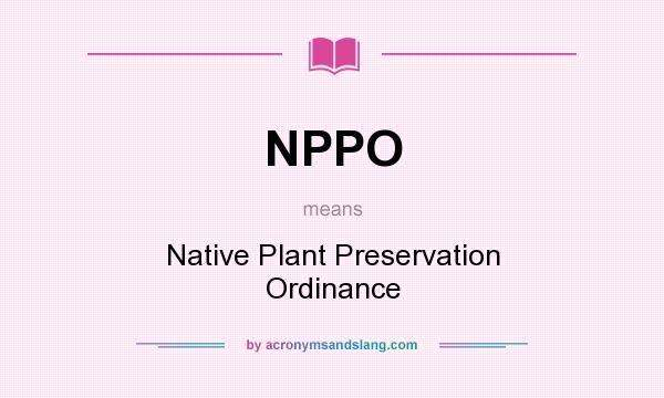 What does NPPO mean? It stands for Native Plant Preservation Ordinance