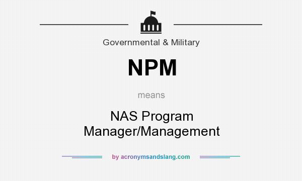 What does NPM mean? It stands for NAS Program Manager/Management