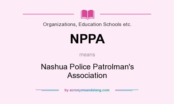 What does NPPA mean? It stands for Nashua Police Patrolman`s Association