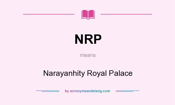 What does NRP mean? It stands for Narayanhity Royal Palace