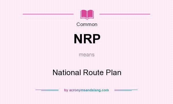 What does NRP mean? It stands for National Route Plan