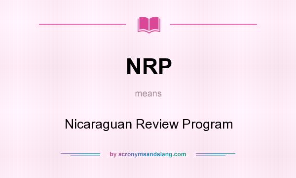 What does NRP mean? It stands for Nicaraguan Review Program
