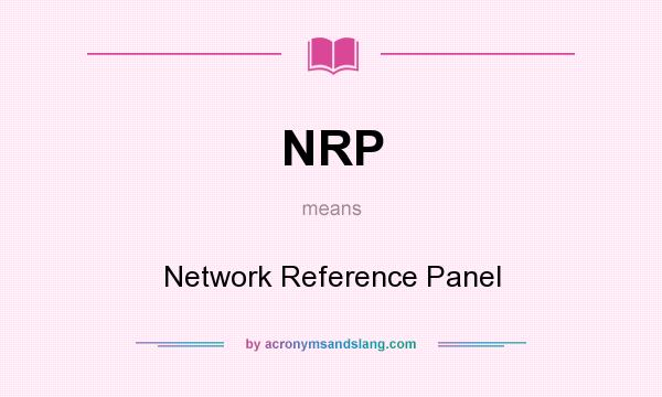 What does NRP mean? It stands for Network Reference Panel