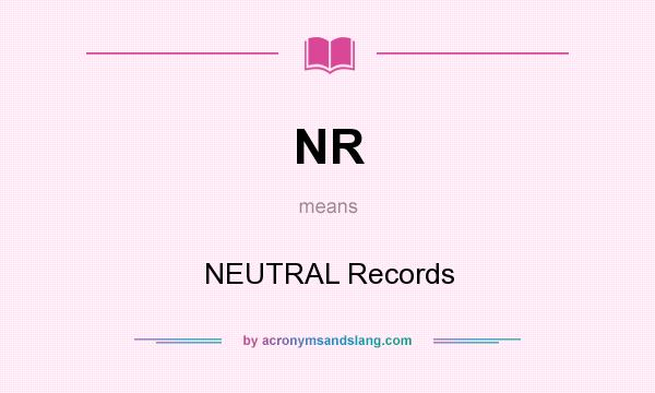 What does NR mean? It stands for NEUTRAL Records