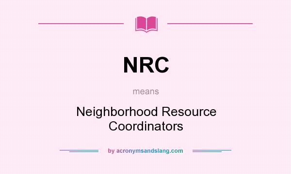 What does NRC mean? It stands for Neighborhood Resource Coordinators