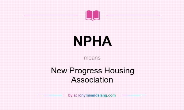 What does NPHA mean? It stands for New Progress Housing Association