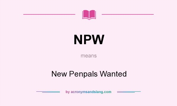 What does NPW mean? It stands for New Penpals Wanted