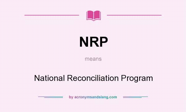 What does NRP mean? It stands for National Reconciliation Program