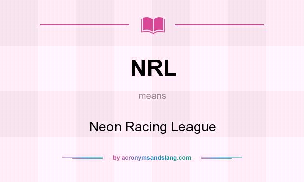 What does NRL mean? It stands for Neon Racing League