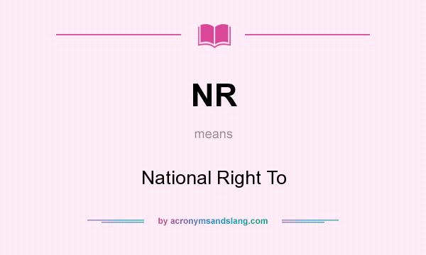 What does NR mean? It stands for National Right To