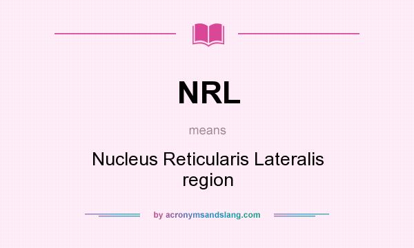 What does NRL mean? It stands for Nucleus Reticularis Lateralis region