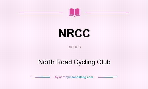 What does NRCC mean? It stands for North Road Cycling Club