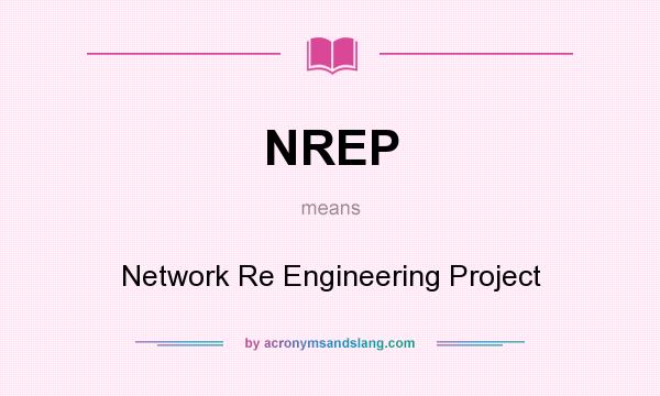 What does NREP mean? It stands for Network Re Engineering Project