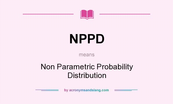 What does NPPD mean? It stands for Non Parametric Probability Distribution