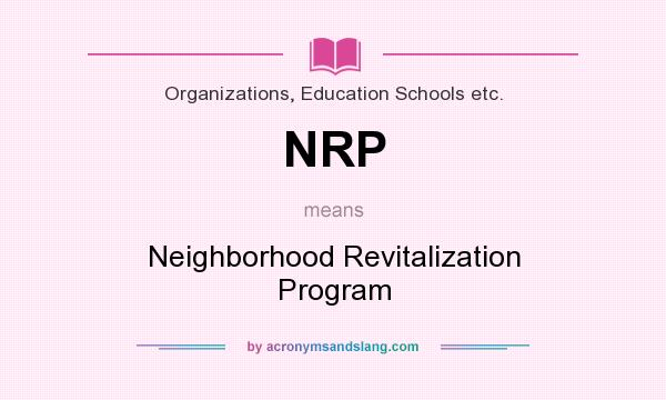 What does NRP mean? It stands for Neighborhood Revitalization Program