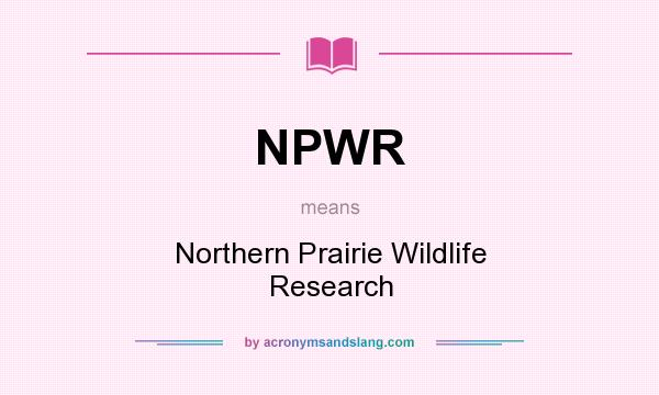 What does NPWR mean? It stands for Northern Prairie Wildlife Research