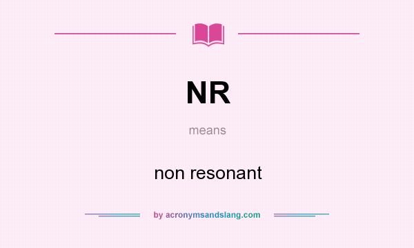 What does NR mean? It stands for non resonant