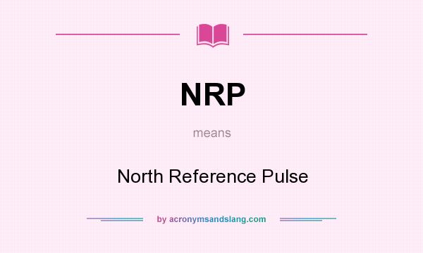 What does NRP mean? It stands for North Reference Pulse