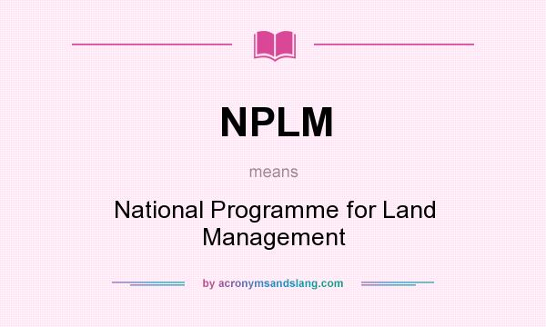 What does NPLM mean? It stands for National Programme for Land Management