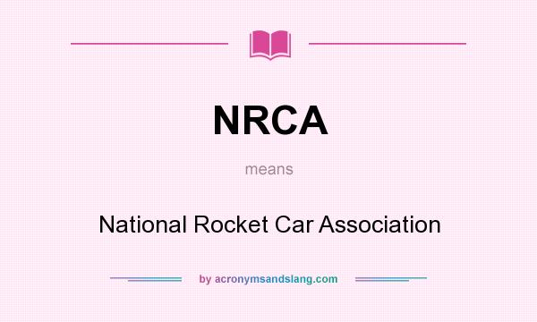 What does NRCA mean? It stands for National Rocket Car Association