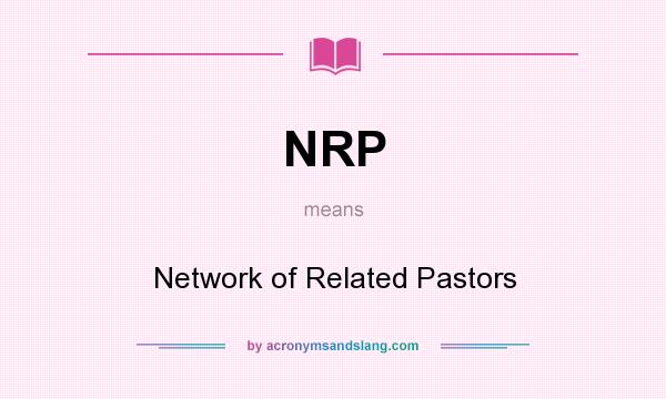 What does NRP mean? It stands for Network of Related Pastors