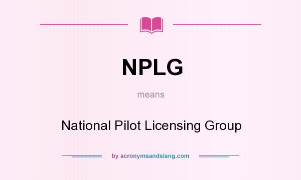 What does NPLG mean? It stands for National Pilot Licensing Group