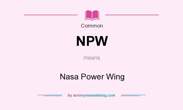 What does NPW mean? It stands for Nasa Power Wing
