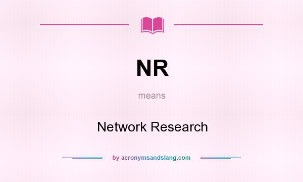 What does NR mean? It stands for Network Research