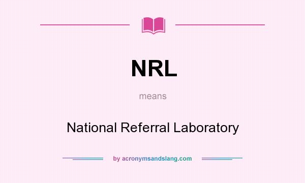 What does NRL mean? It stands for National Referral Laboratory