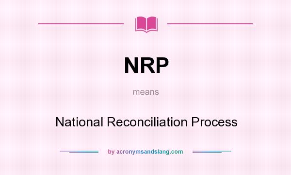 What does NRP mean? It stands for National Reconciliation Process