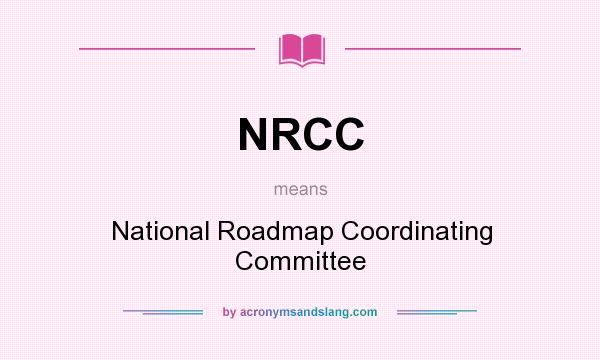 What does NRCC mean? It stands for National Roadmap Coordinating Committee