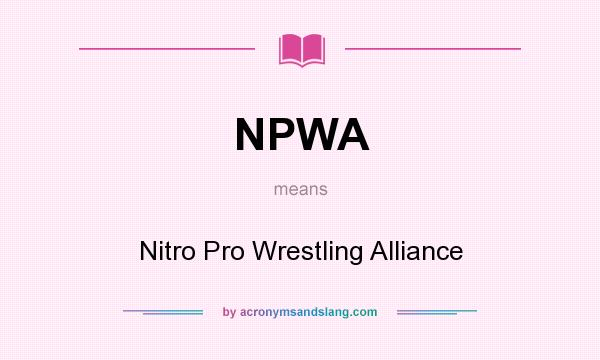 What does NPWA mean? It stands for Nitro Pro Wrestling Alliance
