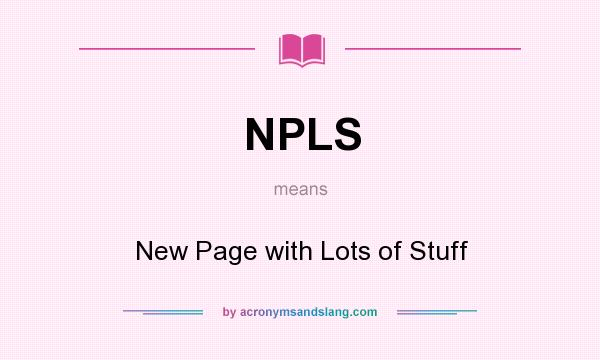 What does NPLS mean? It stands for New Page with Lots of Stuff