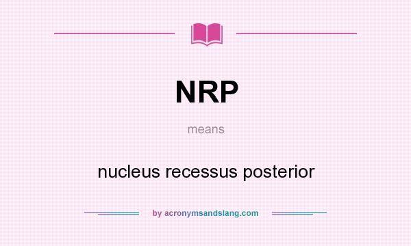 What does NRP mean? It stands for nucleus recessus posterior