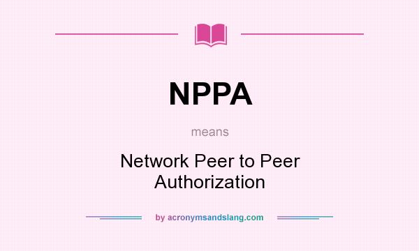 What does NPPA mean? It stands for Network Peer to Peer Authorization