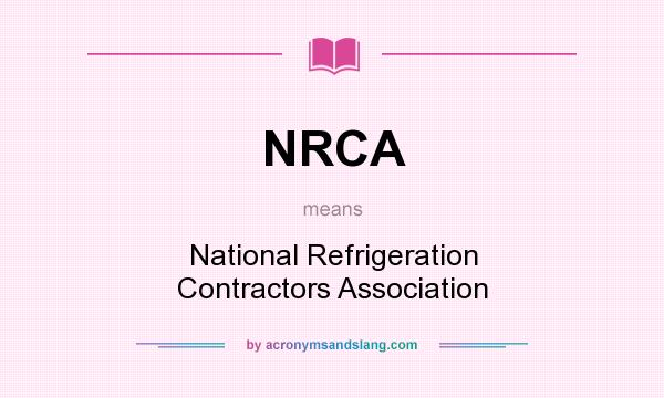 What does NRCA mean? It stands for National Refrigeration Contractors Association