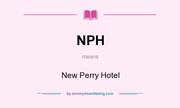What does NPH mean? It stands for New Perry Hotel