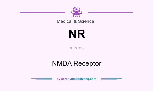 What does NR mean? It stands for NMDA Receptor