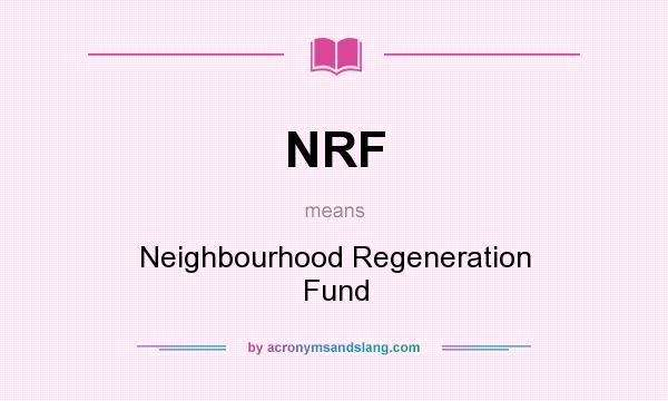 What does NRF mean? It stands for Neighbourhood Regeneration Fund