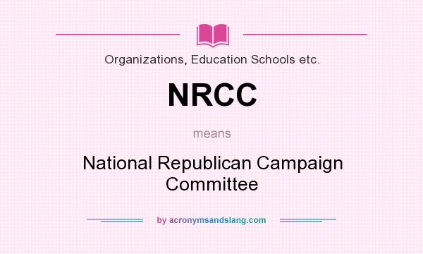 What does NRCC mean? It stands for National Republican Campaign Committee