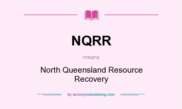 What does NQRR mean? It stands for North Queensland Resource Recovery