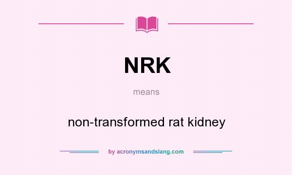 What does NRK mean? It stands for non-transformed rat kidney