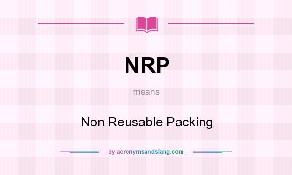 What does NRP mean? It stands for Non Reusable Packing