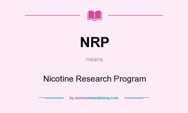 What does NRP mean? It stands for Nicotine Research Program